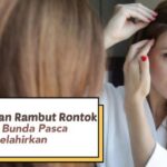 Rambut Rontok Pasca Melahirkan: Jangan Panik, Ini Solusinya!