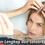 Rambut Rontok Bikin Stres? Tenang, Ini Cara Efektif Mengatasinya!