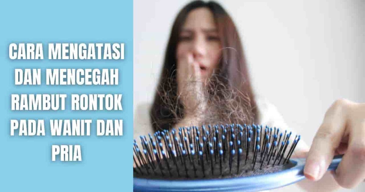 Cara Mencegah Rambut Rontok pada Wanita: 12 Langkah Efektif untuk Mengurangi Kerontokan