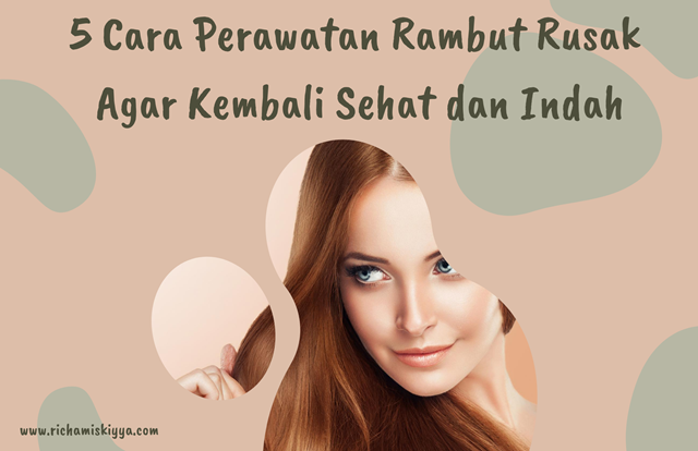 Rambut Rusak? Tenang, Ada Solusinya! Panduan Lengkap Perawatan Rambut Rusak