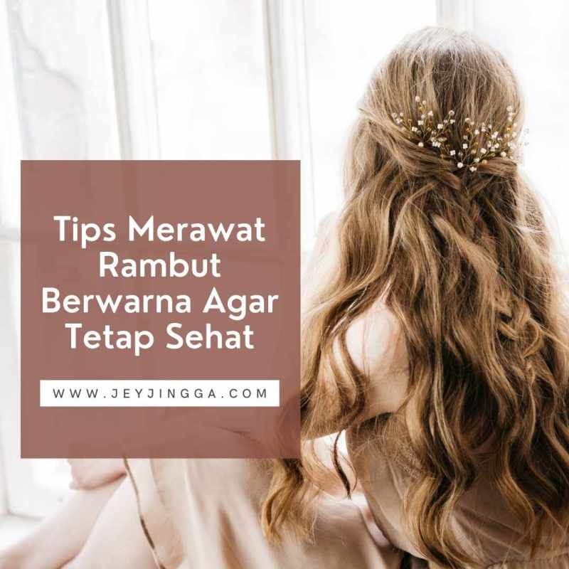 Rahasia Awet Warna Rambut: Panduan Lengkap Merawat Rambut Berwarna agar Tidak Mudah Pudar