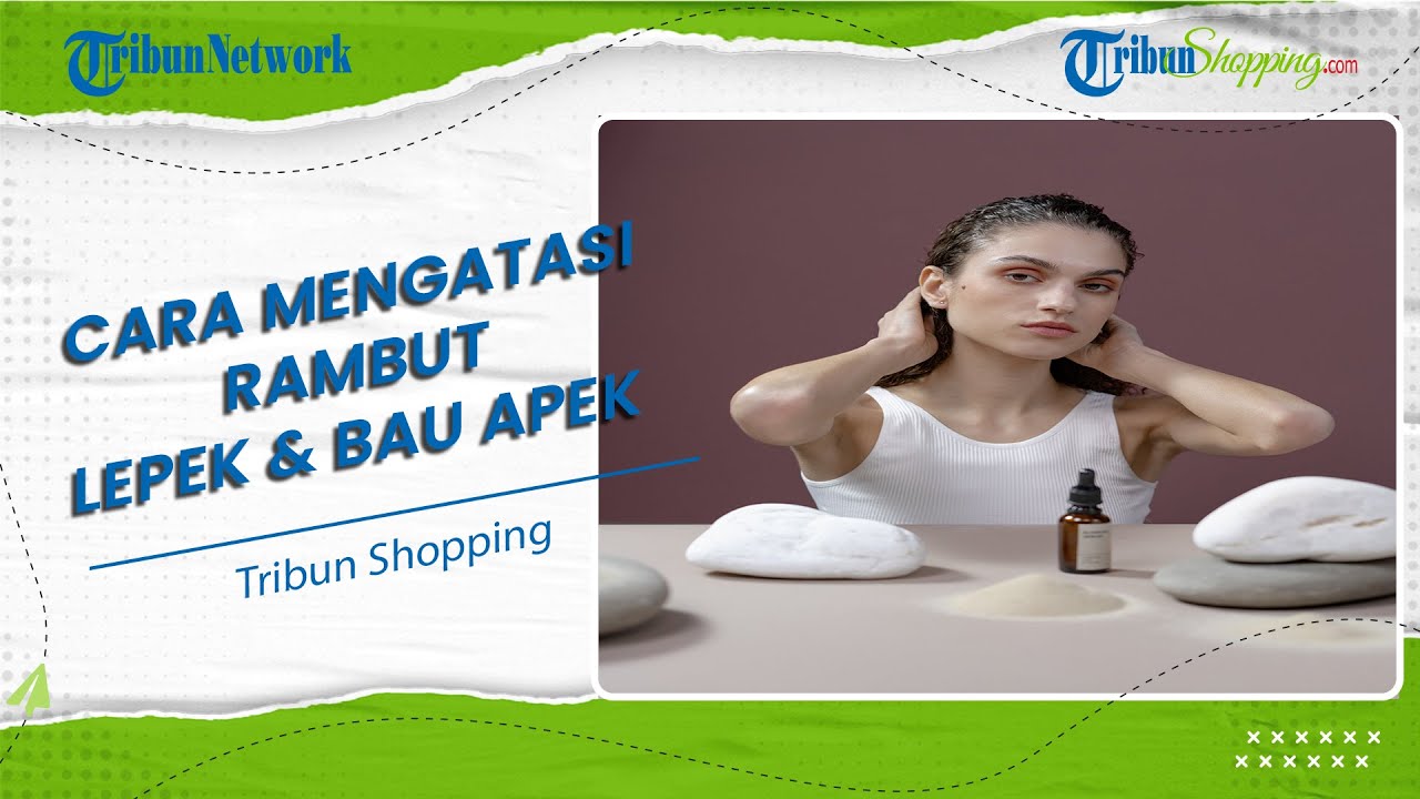 Rambut Lepek dan Berminyak? Atasi dengan 7 Tips Jitu Ini!