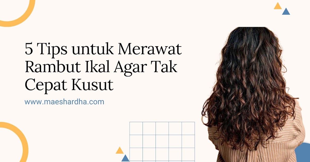 Rambut Kusut? Tenang, Ada Solusi Praktisnya!