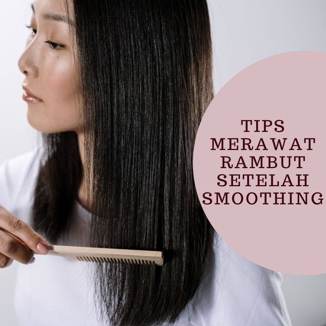 Rahasia Merawat Rambut Setelah Smoothing agar Tetap Lurus Mulus dan Berkilau