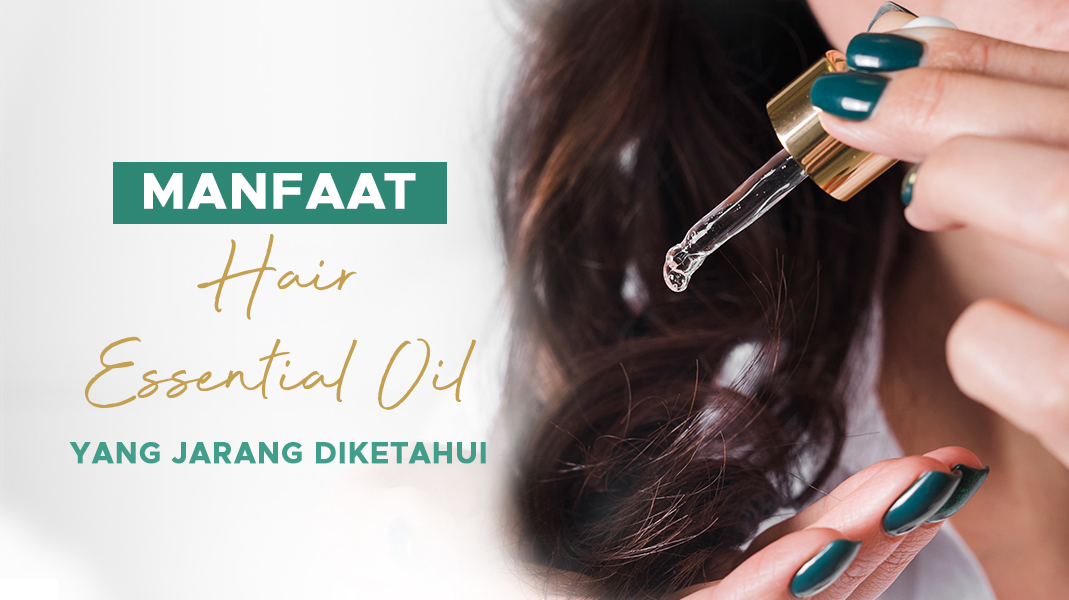 Rambut Kering dan Rontok Parah? Atasi dengan Minyak Esensial!