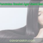 Rahasia Rambut Sehat dan Berkilau yang Mudah Dilakukan