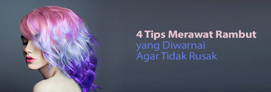 Rambut Warna-Warni, Hati Tetap Tenang: Tips Merawat Rambut Diwarnai Agar Tidak Rusak