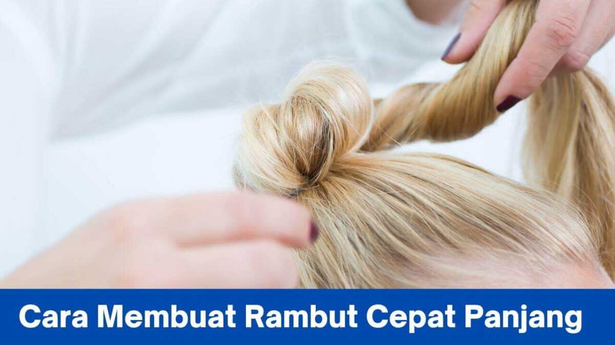 Cara Panjang Rambut: Teknik dan Tips untuk Pertumbuhan Rambut yang Lebih Cepat