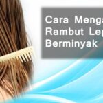 Rambut Kering dan Lepek? Tak Perlu Panik! Simak Tips Jitu Mengatasinya