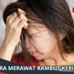 Rambut Kering dan Kusut? Tak Perlu Panik! Simak Tips Merawatnya di Sini!