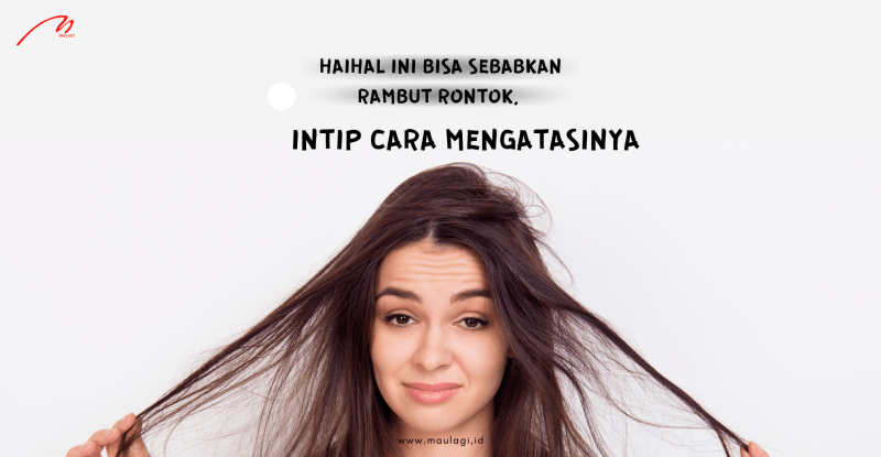 Rambut Rontok Ringan? Tenang, Masih Bisa Diatasi!