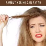 Rambut Kering dan Patah: Atasi dengan Cara yang Tepat!