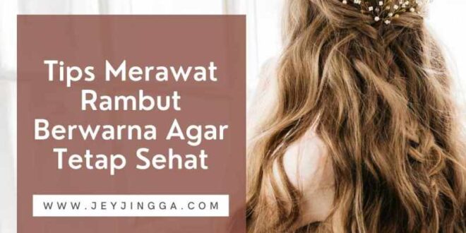 Rambut Berwarna Cantik, Tapi Mudah Patah? Ini Rahasianya!