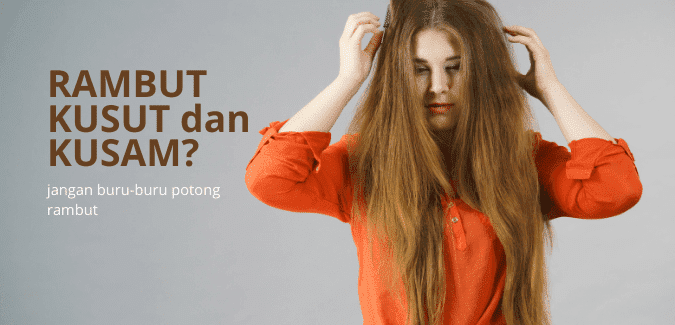 Rambut Kering dan Kusut? Atasi dengan 7 Tips Jitu Ini!