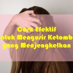 Cara Efektif Mengatasi Ketombe Akibat Usia: Kembalikan Kepercayaan Dirimu!