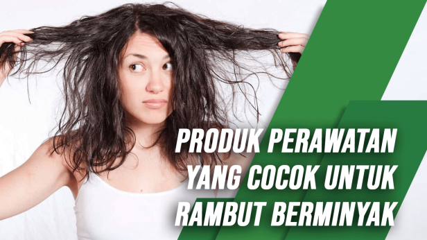 Rambut Berminyak? Jangan Salah Pilih Sampo!