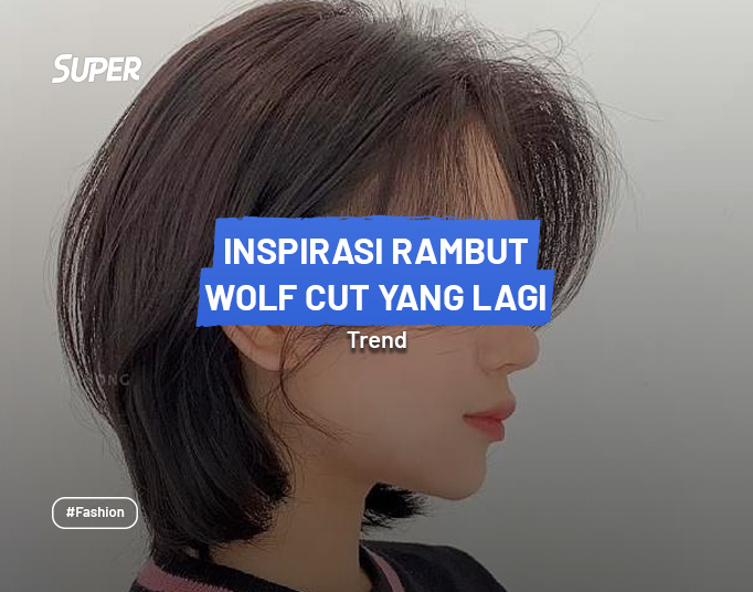 Cara Mendapatkan Gaya Rambut Wolf Cut Pendek yang Stylish dan Trendy