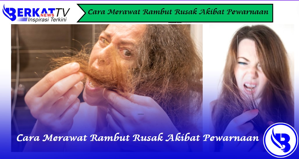 Cara Mudah Mengembalikan Rambut Rusak Akibat Pewarnaan