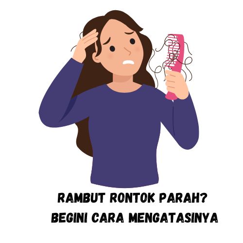 Rambut Anda Rontok Parah? Simak Tips Ampuh Mengatasinya!