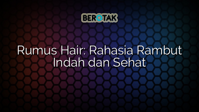 Rahasia Rambut Indah Meski Tanpa Perawatan Salon