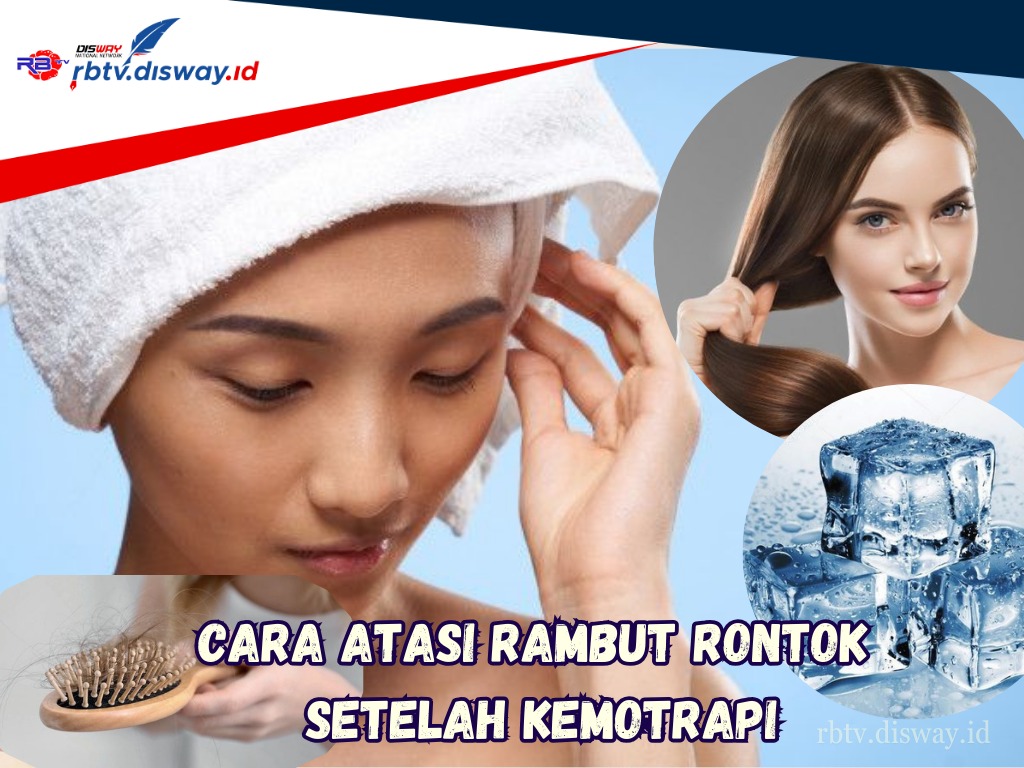 Mengatasi Rambut Rontok Setelah Kemoterapi: Tips dan Perawatan yang Dianjurkan