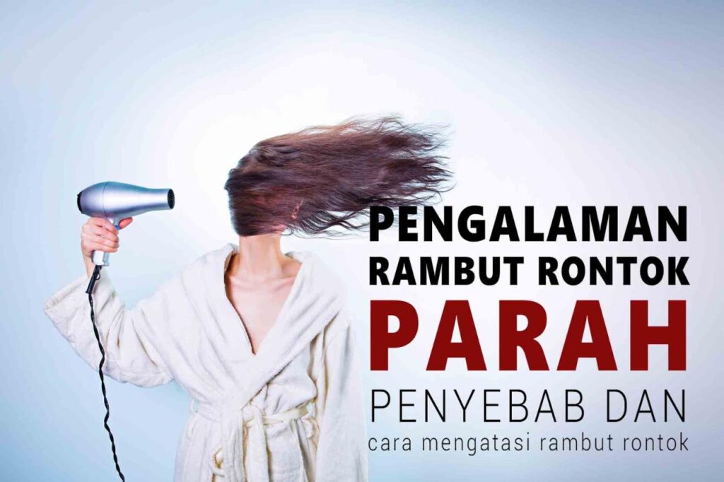 Rambut Anda Rontok Parah? Simak Tips Ampuh Mengatasinya!