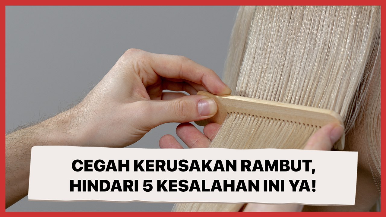 7 Kesalahan Merawat Rambut yang Harus Anda Hindari